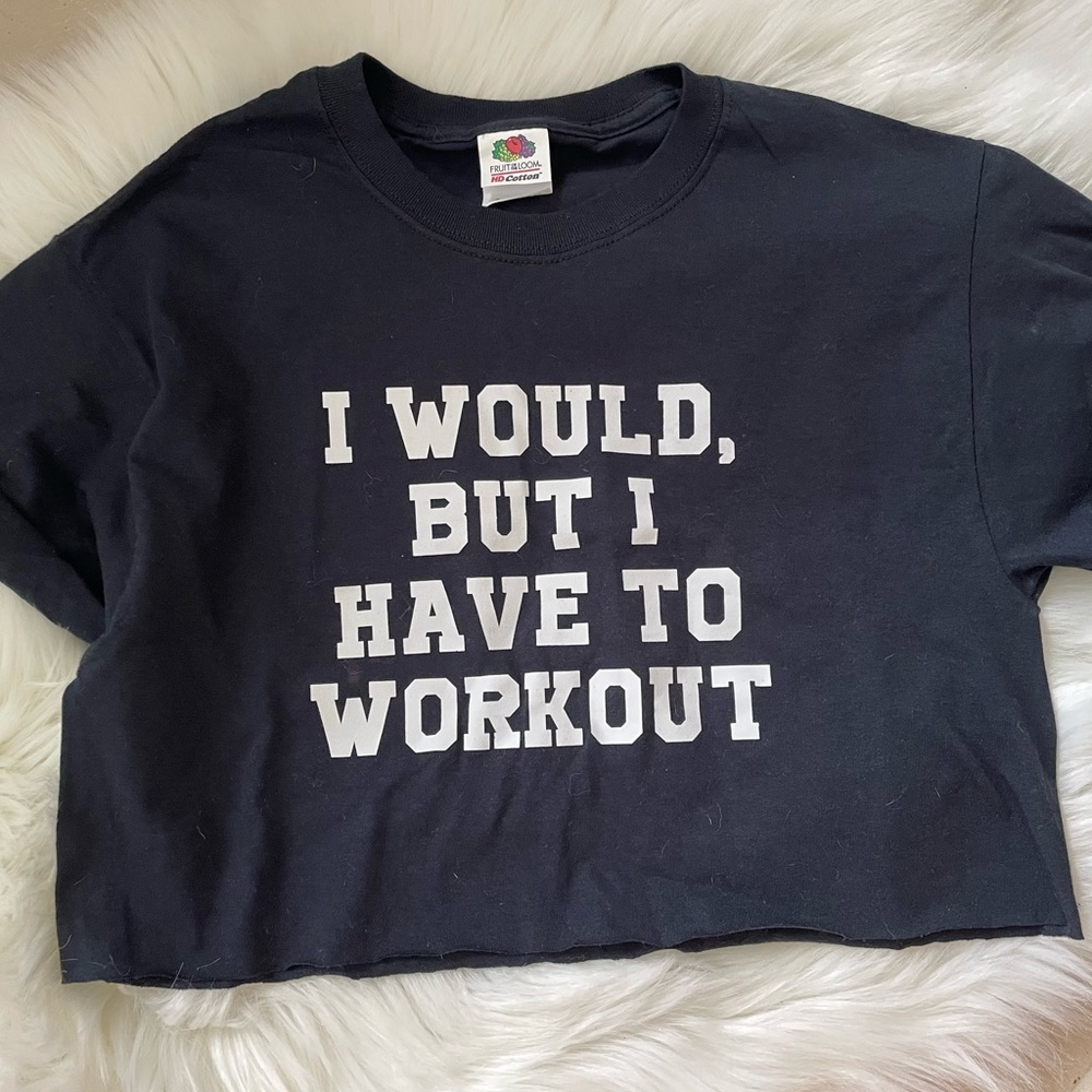 I Would But I Have To Work Out Crop Top T Shirt Small